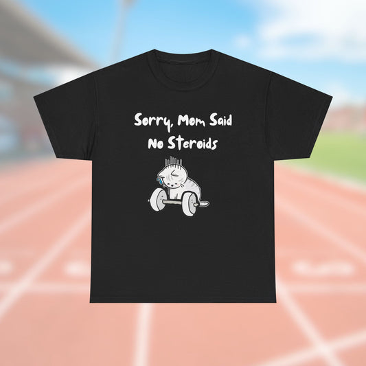 Sorry, Mom Said No Steroids Tee